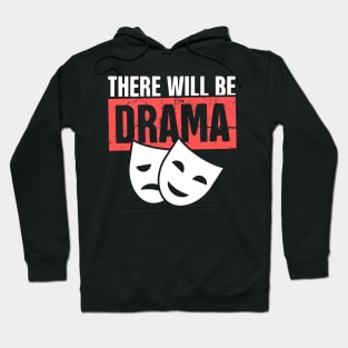 There Will Be Drama | Funny Musical Theater Design Hoodie